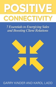 Paperback Positive Connectivity: 7 Essentials to Energizing Sales and Boosting Client Relations Book