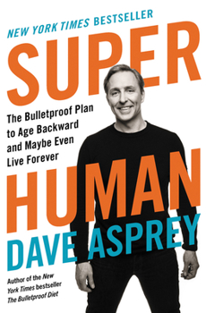 Hardcover Super Human: The Bulletproof Plan to Age Backward and Maybe Even Live Forever Book