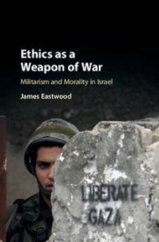 Hardcover Ethics as a Weapon of War: Militarism and Morality in Israel Book