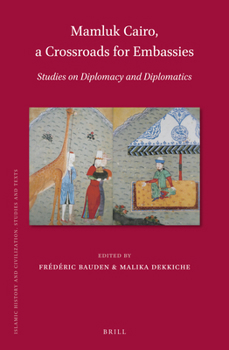 Hardcover Mamluk Cairo, a Crossroads for Embassies: Studies on Diplomacy and Diplomatics Book