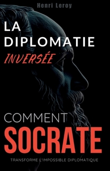 Paperback La Diplomatie Inversée: Comment Socrate Transforme l'Impossible Diplomatique [French] Book
