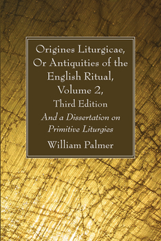 Hardcover Origines Liturgicae, Or Antiquities of the English Ritual, Volume 2, Third Edition Book