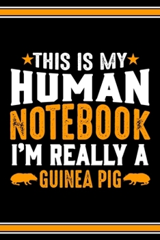 Paperback This Is My Human Notebook I'm Really a Guinea Pig: Lined Notebook Journal/Diary - 120 Pages (6 x 9 inches) - Perfect Gift Idea for Guinea Pig Lover Book