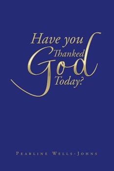 Paperback Have You Thanked God Today? Book