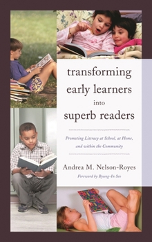 Hardcover Transforming Early Learners into Superb Readers: Promoting Literacy at School, at Home, and within the Community Book