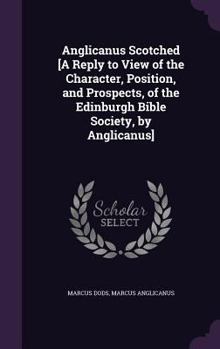 Hardcover Anglicanus Scotched [A Reply to View of the Character, Position, and Prospects, of the Edinburgh Bible Society, by Anglicanus] Book