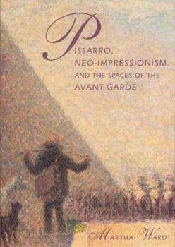 Hardcover Pissarro, Neo-Impressionism, and the Spaces of the Avant-Garde Book