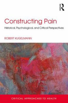 Paperback Constructing Pain: Historical, psychological and critical perspectives Book