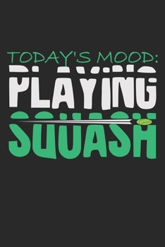 Paperback Today's Mood: Playing Squash: Notebook A5 Size, 6x9 inches, 120 lined Pages, Squash Player Indoor Mood Book