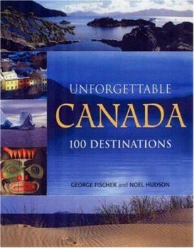 Paperback Unforgettable Canada: 100 Destinations Book