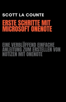 Paperback Erste Schritte Mit Microsoft OneNote: Eine Verblüffend Einfache Anleitung Zum Erstellen Von Notizen Mit OneNote [German] Book
