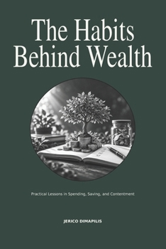 The Habits Behind Wealth: Practical Lessons in Spending, Saving, and Contentment