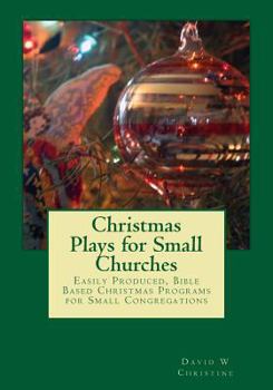 Paperback Christmas Plays for Small Churches: Easily Produced, Bible Based Christmas Programs for Small Congregations Book