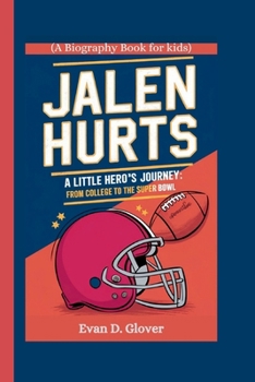 JALEN HURTS: A Little Hero's Journey: From College to the Super Bowl (A Biography Book For Kids)