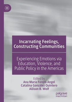 Paperback Incarnating Feelings, Constructing Communities: Experiencing Emotions Via Education, Violence, and Public Policy in the Americas Book