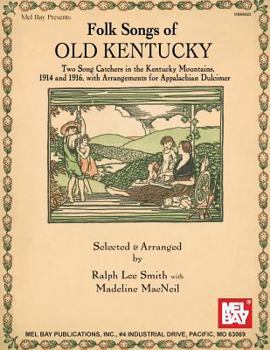 Paperback Folk Songs of Old Kentucky: Two Song Catchers in the Kentucky Mountains, 1914 and 1916, with Arrangements for Appalachian Dulcimer Book