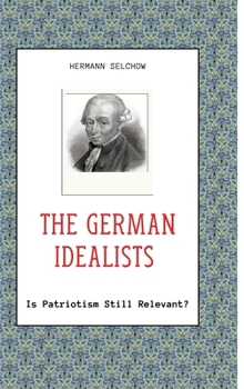 Hardcover The German Idealists: Is Patriotism Still Relevant? Book
