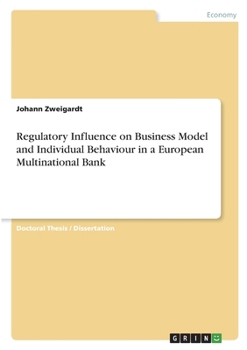 Paperback Regulatory Influence on Business Model and Individual Behaviour in a European Multinational Bank Book