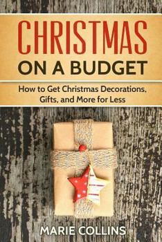 Paperback Christmas on a Budget: How to Get Christmas Decorations, Gifts and More for Less Book