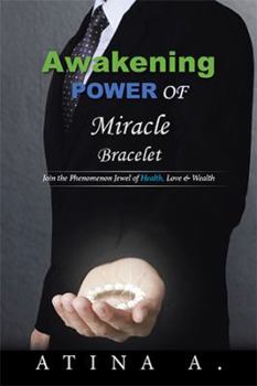 Hardcover Awakening Power of Miracle Bracelet: Join the Phenomenon Jewel of Health, Love & Wealth Book