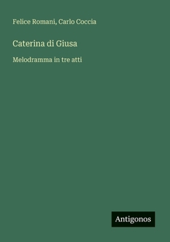 Paperback Caterina di Giusa: Melodramma in tre atti [Italian] Book