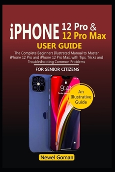 Paperback iPhone 12 PRO and iPhone 12 Pro Max User Guide for Senior Citizens: The Complete Illustrated Manual to Master iPhone 12 Pro and iPhone 12 Pro Max, wit Book