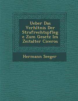 Paperback Ueber Das Verh Ltnis Der Strafrechtspflege Zum Gesetz Im Zeitalter Ciceros [German] Book