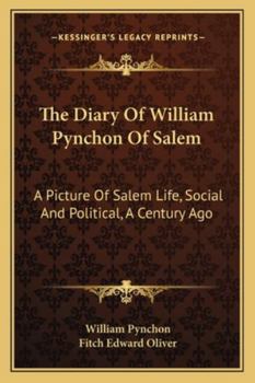 Paperback The Diary Of William Pynchon Of Salem: A Picture Of Salem Life, Social And Political, A Century Ago Book