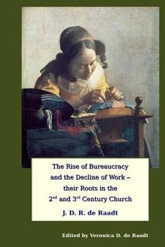 Paperback The Rise of Bureaucracy and the Decline of Work - their Roots in the 2nd and 3rd Century Church Book