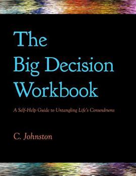 Paperback The Big Decision Workbook: A Self-Help Guide to Untangling Life's Conundrums Book