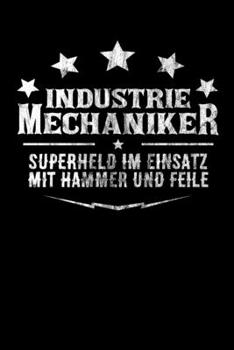 Industriemechaniker - Superheld im Einsatz mit Hammer und Feile: DIN A5 Notizbuch liniert (German Edition)