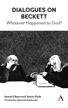 Hardcover Dialogues on Beckett: Whatever Happened to God? Book