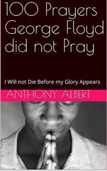 Paperback 100 Prayers George Floyd did not Pray: I Will not Die Before my Glory Appears Book