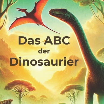 Paperback Das ABC der Dinosaurier: Eine spannende Reise durch die Welt der Urzeitgiganten [German] Book