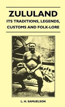 Hardcover Zululand - Its Traditions, Legends, Customs and Folk-Lore Book