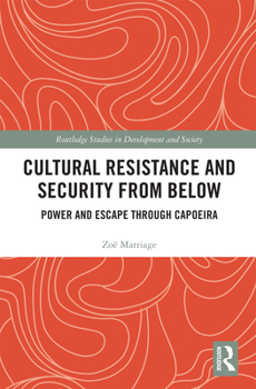 Paperback Cultural Resistance and Security from Below: Power and Escape through Capoeira Book