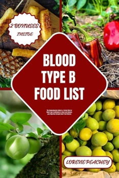 Paperback Blood Type B Food List: The Comprehensive Guide to a Perfect Diet for Blood Type B Individuals to Boost and Enhance your Digestion through Sma Book