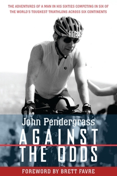 Paperback Against the Odds: The Adventures of a Man in His Sixties Competing in Six of the World's Toughest Triathlons Across Six Continents Book