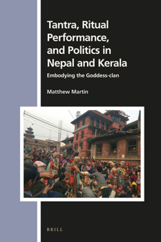 Hardcover Tantra, Ritual Performance, and Politics in Nepal and Kerala: Embodying the Goddess-Clan Book