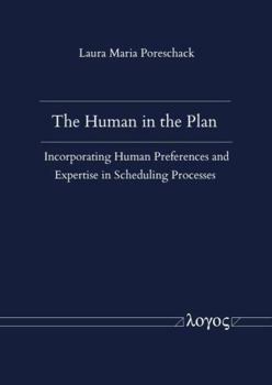 Paperback The Human in the Plan - Incorporating Human Preferences and Expertise in Scheduling Processes Book