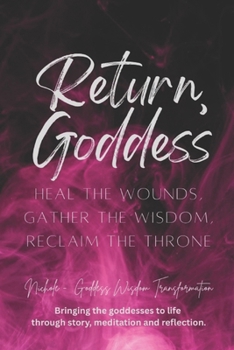 Paperback Return, Goddess: Heal the Wounds, Gather the Wisdom, Reclaim the Throne Book
