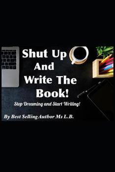 Paperback Shut Up and Write The Book: Stop Dreaming and Start Writing Book