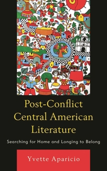 Post-Conflict Central American Literature: Searching for Home and Longing to Belong
