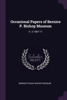 Paperback Occasional Papers of Bernice P. Bishop Museum: V. 3 1907-17 Book