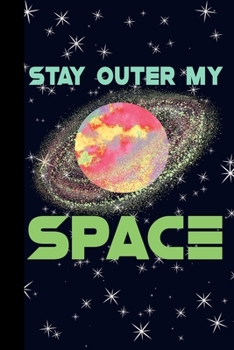 Stay Outer My Space: Outer Space Theme 6x9 120 Page College Ruled Composition Notebook