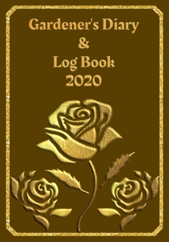 Paperback Gardener's Diary & Log Book 2020: Large Planner week to a view - Planting Logs and Garden/Allotment Plans to fill in - 7" x 10" - Roses - Brown Cover Book