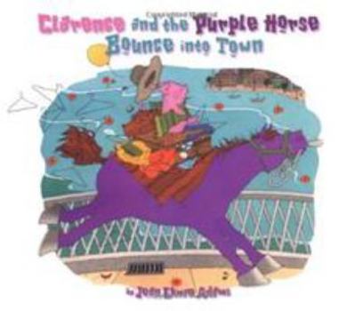 Clarence and the Purple Horse Bounce into Town - Book #3 of the Clarence & Smoky