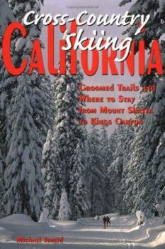 Paperback Cross-Country Skiing California: Groomed Trails and Where to Stay from Mount Shasta to Kings Canyon Book