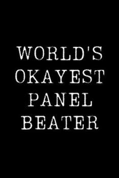 Paperback World's Okayest Panel Beater: Blank Lined Journal For Taking Notes, Journaling, Funny Gift, Gag Gift For Coworker or Family Member Book