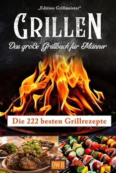 Paperback Grillen: Das große Grillbuch für Männer: Die 222 besten Grillrezepte [German] Book